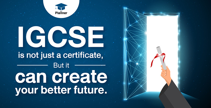 IGCSE is not just a certificate, but it can create your better future