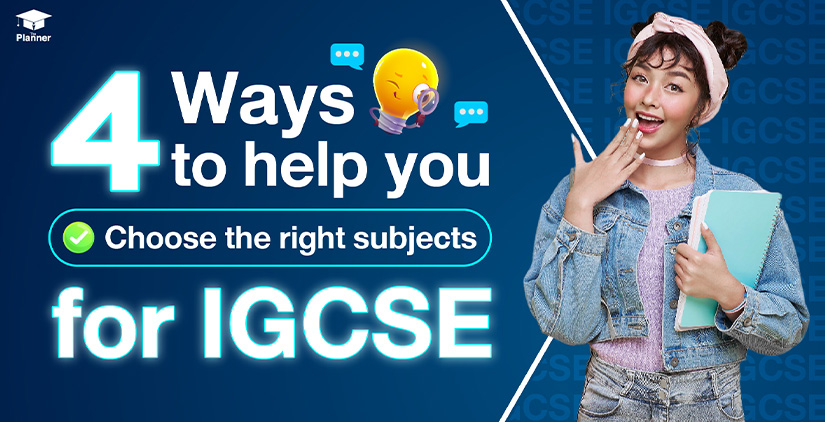 4 Ways to help you choose the right subjects for IGCSE