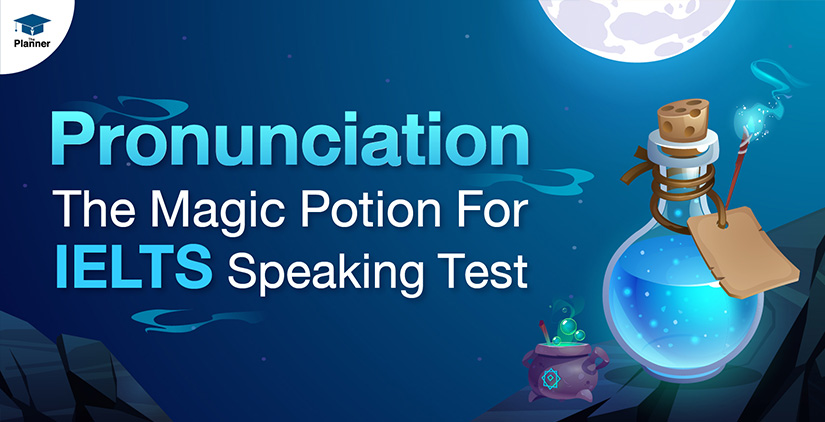 Pronunciation, The Magic Potion For IELTS Speaking Test