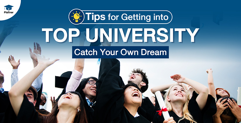 Tips for getting into top universities. Catch Your Own Dream!
