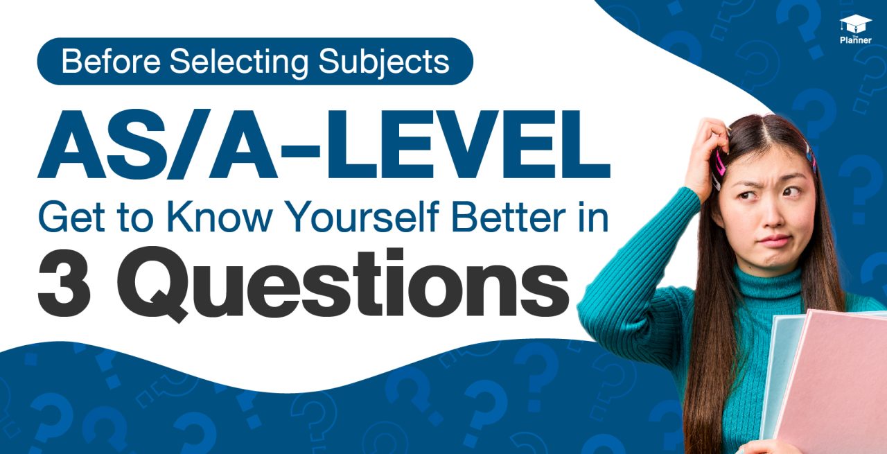 Before Selecting AS/A-LEVEL Ask Yourself These 3 Questions!