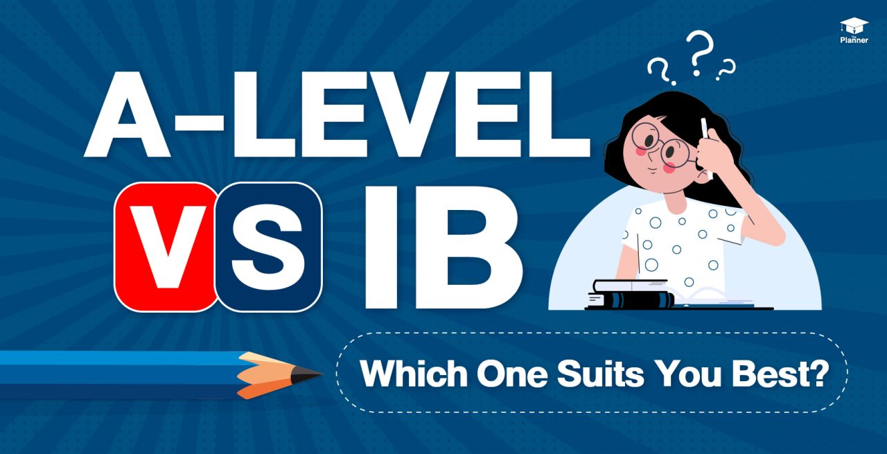 A-LEVEL or IB: Which One Suits You Best?