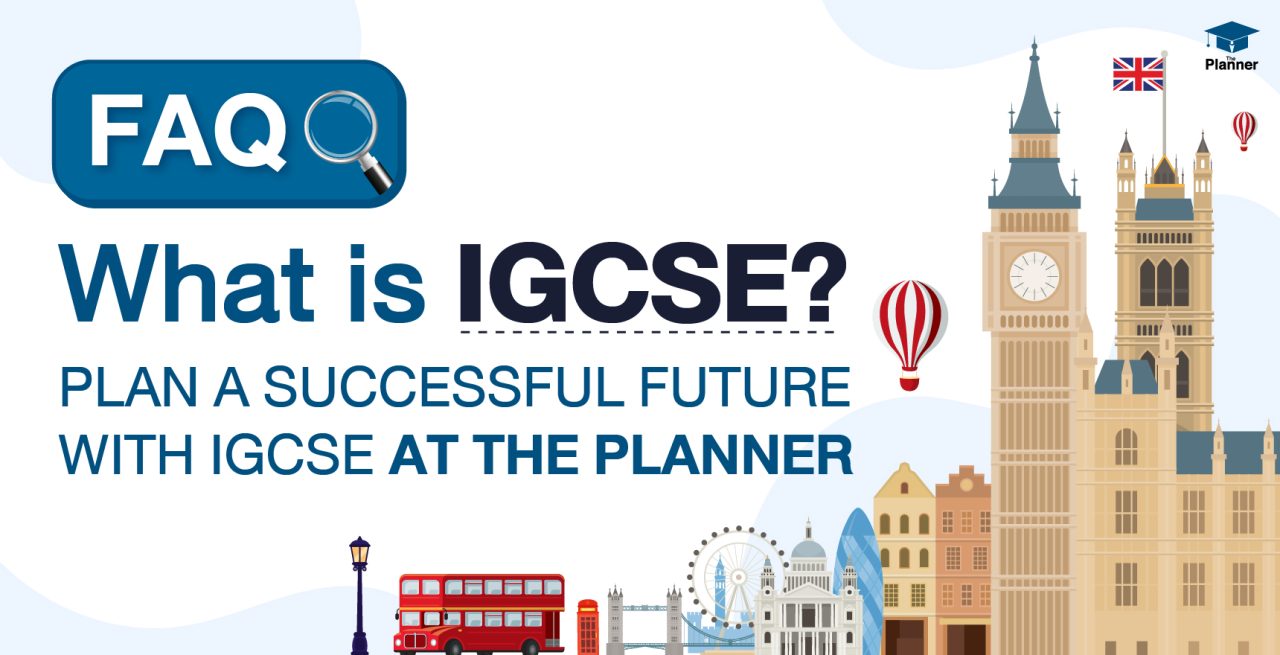 FAQ: What is IGCSE? Study Plan for a Successful Future