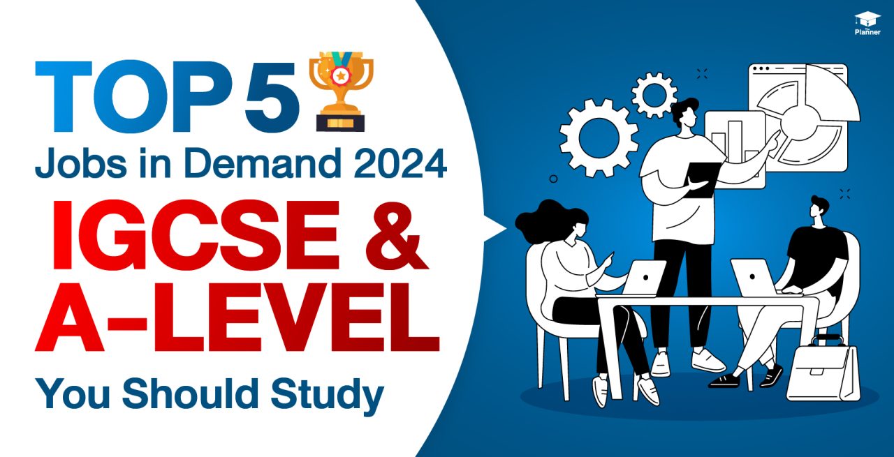 Top 5 Job in Demand 2024: IGCSE & A-LEVEL You Should Study