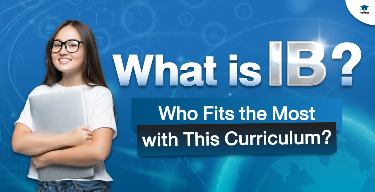 What is IB? Who fits the most with this curriculum?